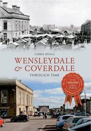 Wensleydale & Coverdale Through Time By:Hogg, Chris Eur:24,37 Ден2:1199