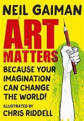 Art Matters : Because Your Imagination Can Change the World By:Gaiman, Neil Eur:14,62 Ден1:599