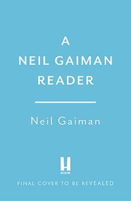 The Neil Gaiman Reader: Selected Fiction