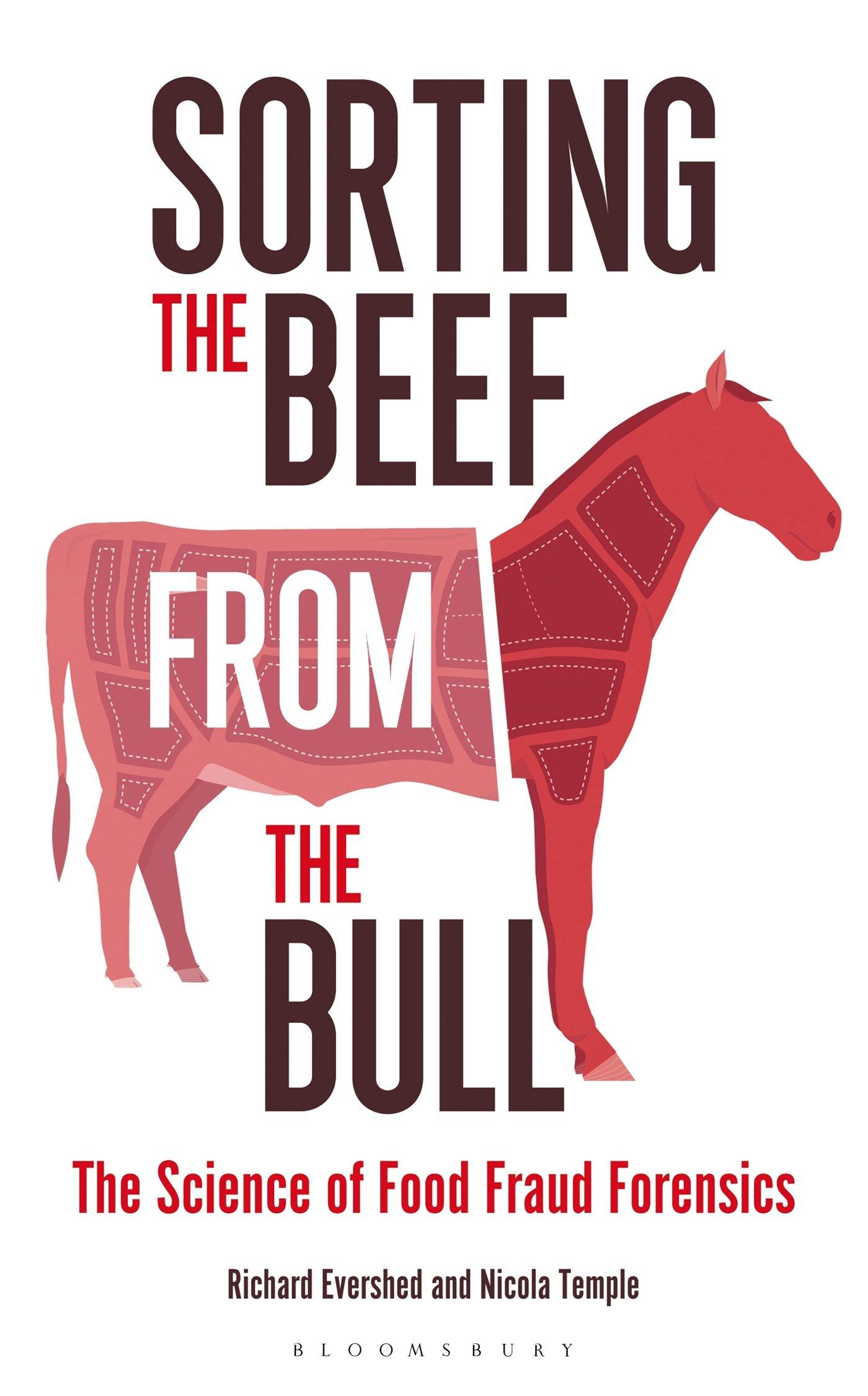 Sorting the Beef from the Bull : The Science of Food Fraud Forensics By:Evershed, Richard Eur:105,67 Ден2:1399