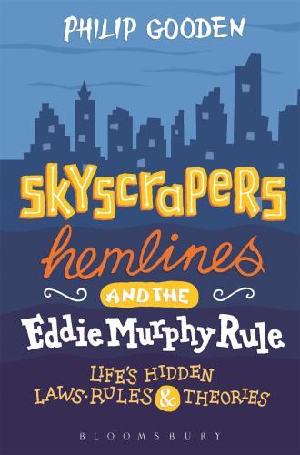 Skyscrapers, Hemlines and the Eddie Murphy Rule : Life's Hidden Laws, Rules and Theories By:Gooden, Philip Eur:35.76 Ден1:1399