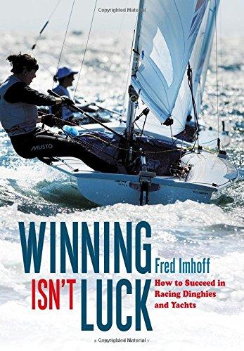 Winning Isn't Luck : How to Succeed in Racing Dinghies and Yachts By:Imhoff, Fred Eur:21,12  Ден3:1299