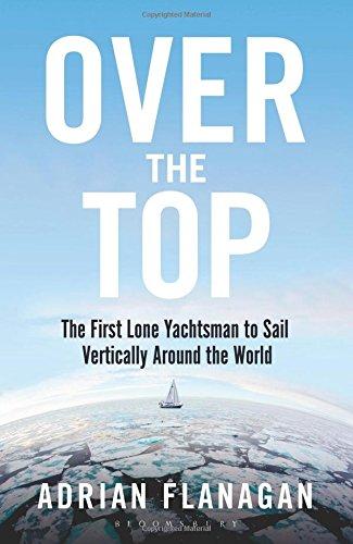 Over the Top : The First Lone Yachtsman to Sail Vertically Around the World By:Flanagan, Adrian Eur:12.99  Ден3:799