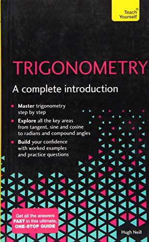 Trigonometry: A Complete Introduction : The Easy Way to Learn Trig By:Neill, Hugh Eur:17.87  Ден3:1099