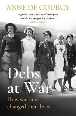 Debs at War : 1939-1945 By:Courcy, Anne De Eur:12,99 Ден2:799