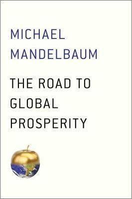 The Road to Global Prosperity By:Mandelbaum, Professor of Political Science Michael Eur:26 Ден1:799