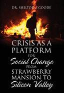 Crisis as a Platform for Social Change from Strawberry Mansion to Silicon Valley By:Goode, Shelton J. Eur:21,12 Ден2:300