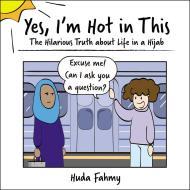 Yes, I'm Hot in This: The Hilarious Truth about Life in a Hijab By:Fahmy, Huda Eur:26 Ден2:999