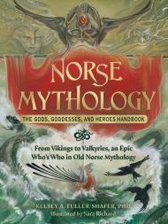 Norse Mythology: The Gods, Goddesses, and Heroes Handbook: From Vikings to Valkyries, an Epic Who's Who in Old Norse Mythology By:Fuller-Shafer, Kelsey A. Eur:17,87 Ден2:999