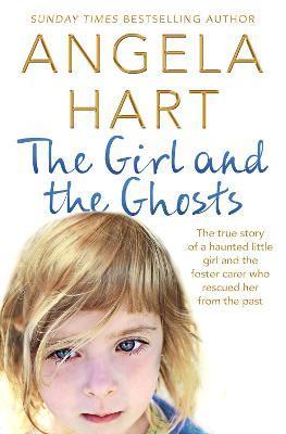 The Girl and the Ghosts : The True Story of a Haunted Little Girl and the Foster Carer Who Rescued Her from the Past By:Hart, Angela Eur:11,37 Ден2:599