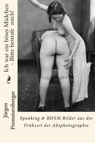 Ich war ein boses Madchen - Bitte bestrafe mich!: Spanking & BDSM Bilder aus der Fruhzeit der Aktphotographie By:Prommersberger, Jurgen Eur:12,99 Ден2:899