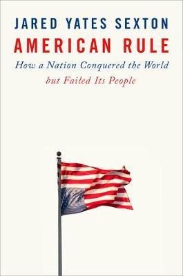 American Rule : How a Nation Conquered the World but Failed its People By:Sexton, Jared Yates Eur:6,49 Ден2:1599