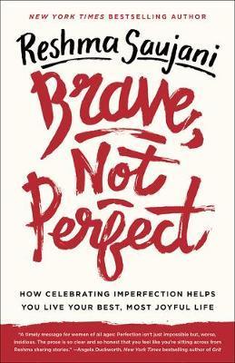 Brave, Not Perfect : How Celebrating Imperfection Helps You Live Your Best, Most Joyful Life By:Saujani, Reshma Eur:16,24 Ден2:999