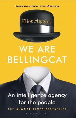 We Are Bellingcat : An Intelligence Agency for the People By:Higgins, Eliot Eur:16,24 Ден1:699