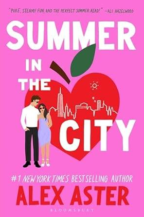 Summer in the City: The instant Sunday Times and New York Times bestseller and your newest enemies-to-lovers obsession! By:Aster, Alex Eur:12,99 Ден2:1099