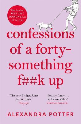 Confessions of a Forty-Something F**k Up : The funniest WTF AM I DOING? novel of the Year By:Potter, Alexandra Eur:11,37 Ден2:699