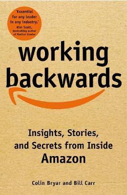 Working Backwards : Insights, Stories, and Secrets from Inside Amazon By:Bryar, Colin Eur:14,62 Ден1:1099
