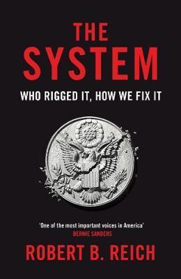 The System: Who Rigged It, How We Fix It By:Reich, Robert B. Eur:12,99 Ден2:799