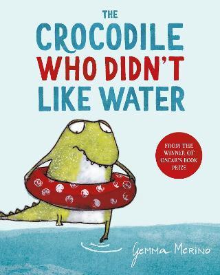 The Crocodile Who Didn't Like Water By:Merino, Gemma Eur:4,86 Ден2:599