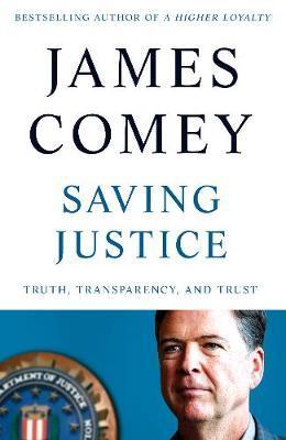Saving Justice : Truth, Transparency, and Trust By:Comey, James Eur:42,26 Ден1:1499
