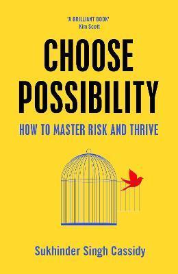 Choose Possibility : How to Master Risk and Thrive By:Cassidy, Sukhinder Singh Eur:24,37 Ден2:1099