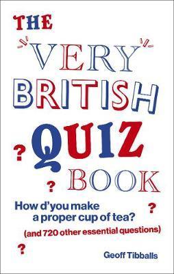 The Very British Quiz Book : How d'you make a proper cup of tea? (and 720 other essential questions) By:Tibballs, Geoff Eur:11,37 Ден2:699