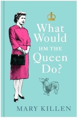 What Would HM The Queen Do? By:Killen, Mary Eur:9,74 Ден1:699