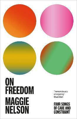 On Freedom : The electrifying new book from the author of The Argonauts By:Nelson, Maggie Eur:14,62 Ден2:799