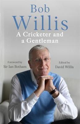 Bob Willis: A Cricketer and a Gentleman By:Willis, Bob Eur:29,25 Ден2:1399