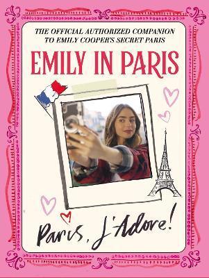 Emily in Paris: Paris, J'Adore! : The Official Authorized Companion By:Paris, Emily in Eur:9,74 Ден1:1799