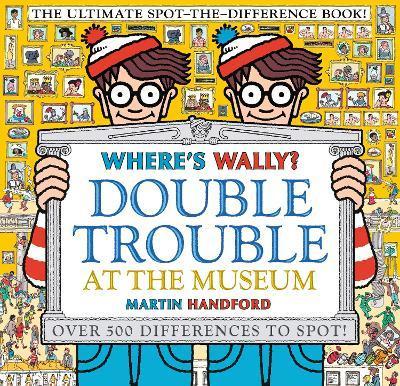 Where's Wally? Double Trouble at the Museum: The Ultimate Spot-the-Difference Book! : Over 500 Differences to Spot! By:Handford, Martin Eur:6,49 Ден2:599