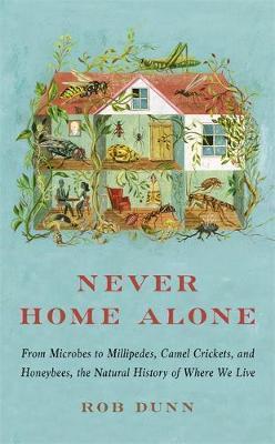 Never Home Alone : From Microbes to Millipedes, Camel Crickets, and Honeybees, the Natural History of Where We Live By:Dunn, Rob Eur:11,37 Ден2:599