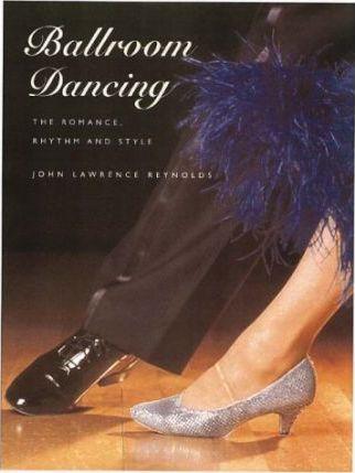 Ballroom Dancing : The Romance, Rhythm and Style By:Reynolds, John Lawrence Eur:26 Ден1:799