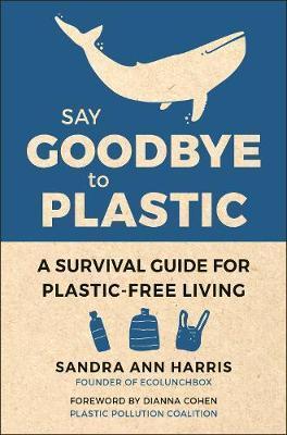 Say Goodbye To Plastic : A Survival Guide for Plastic-Free Living By:Harris, Sandra Ann Eur:17,87 Ден2:899