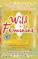 Wild Feminine By:Kent, Tami Lynn Eur:4,86 Ден2:799