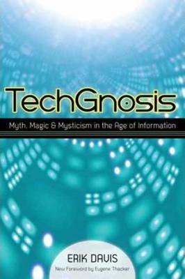 TechGnosis : Myth, Magic, and Mysticism in the Age of Information By:Davis, Erik Eur:16,24 Ден2:1299