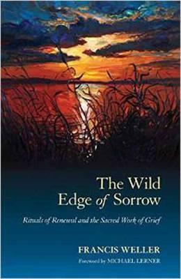 The Wild Edge Of Sorrow: Rituals of Renewal and the Sacred Work of Grief By:Weller, Francis Eur:16,24 Ден2:899