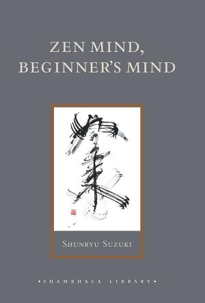 Zen Mind, Beginner's Mind By:Suzuki, Shunryu Eur:16.24 Ден1:1099