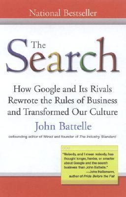The Search : How Google and Its Rivals Rewrote the Rules of Business and Transformed Our Culture By:Battelle, John Eur:17,87 Ден2:999