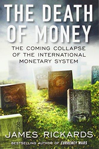 The Death of Money : The Coming Collapse of the International Monetary System By:Rickards, James Eur:35,76 Ден1:1099