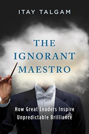 Ignorant Maestro : How Great Leaders Inspire Unpredictable Brilliance By:Talgam, Itay Eur:26 Ден1:999