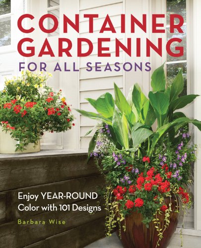 Container Gardening for All Seasons : Enjoy Year-Round Color with 101 Designs By:Wise, Barbara Eur:61,77 Ден2:1099