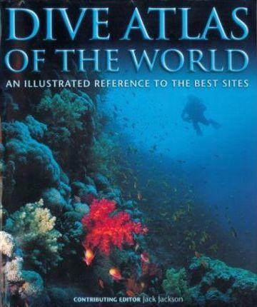 Dive Atlas of the World : An Illustrated Reference to the Best Sites By:Jackson, Jack Eur:19,50 Ден2:2199