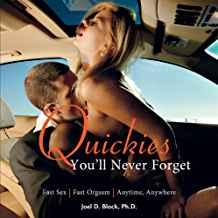 Quickies You'Ll Never Forget : Fast Sex, Fast Orgasm, Anytime, Anywhere By:Block, Joel D Eur:24,37 Ден2:799