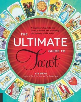 The Ultimate Guide to Tarot : A Beginner's Guide to the Cards, Spreads, and Revealing the Mystery of the Tarot By:Dean, Liz Eur:16,24 Ден2:1399