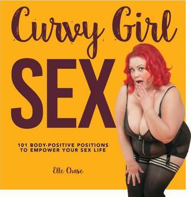 Curvy Girl Sex : 101 Body-Positive Positions to Empower Your Sex Life By:Chase, Elle Eur:14,62 Ден2:1299