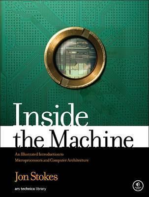 Inside The Machine : An Illustrated Introduction to Microprocessors and Computer Architecture By:Stokes, Jon Eur:45.51  Ден3:2799