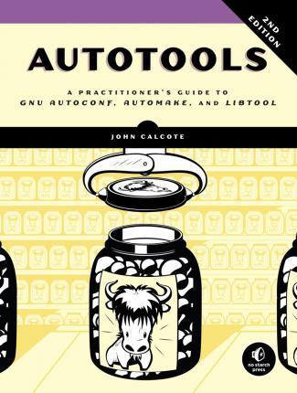 Autotools, 2nd Edition : A Practitioner's Guide to GNU Autoconf, Automake, and Libtool By:Calcote, John Eur:69,90 Ден2:2799