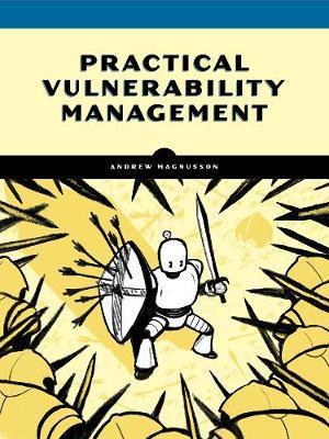 Practical Vulnerability Management : A Strategic Approach to Managing Cyber Risk By:Magnusson, Andrew Eur:17,87 Ден1:1699