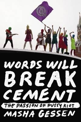 Words Will Break Cement : The Passion of Pussy Riot By:Gessen, Masha Eur:21.12 Ден2:899